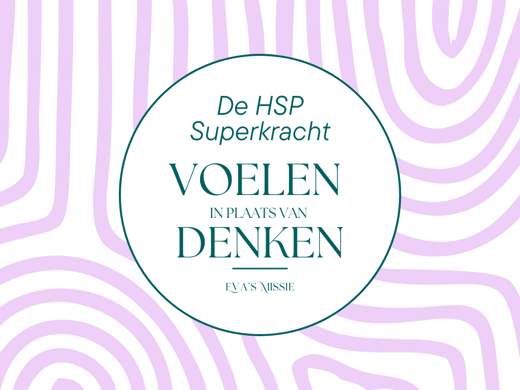 De HSP Superkracht: voelen ipv. denken
